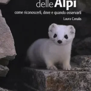Esclusivo I mammiferi delle Alpi. Come riconoscerli, dove e quando osservarli