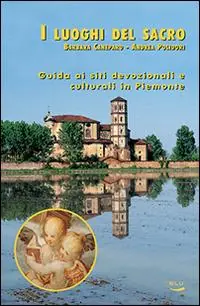 Di Tendenza I luoghi del sacro. Guida ai siti devozionali e culturali in Piemonte