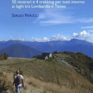 Reso Gratuito Escursioni tra acqua e cielo. 55 itinerari e 4 trekking per tutti intorno ai laghi tra Lombardia e Ticino. Ediz. illustrata