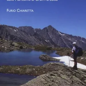 Andar per laghi. 56 passeggiate a 196 laghi dalle Marittime al Gran Paradiso Spedizione Espresso
