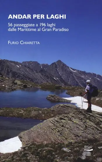Andar per laghi. 56 passeggiate a 196 laghi dalle Marittime al Gran Paradiso Spedizione Espresso