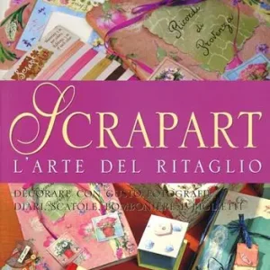 Affare Scrapart l‘arte del ritaglio. Decorare con gusto fotografie, diari, scatole, bomboniere e biglietti. Ediz. illustrata