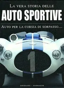 Occasione La vera storia delle auto sportive. Ediz. illustrata