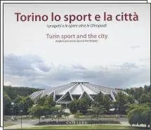 Soddisfatti O Rimborsati Torino, lo sport e la città. I progetti e le opere oltre le Olimpiadi. Ediz. italiana e inglese