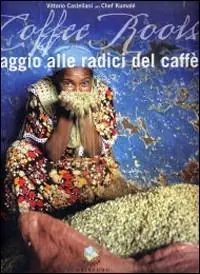 Promozione Esclusiva Coffee roots. Viaggio alle radici del caffè. Ediz. illustrata