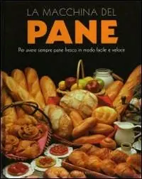 A Buon Prezzo La macchina del pane. Ediz. illustrata
