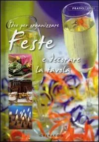 Idee per organizzare feste e decorare la tavola. Ediz. illustrata Prezzo Di Fabbrica