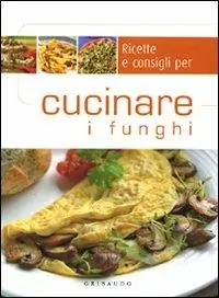 Prezzo Di Fabbrica Ricette e consigli per cucinare i funghi