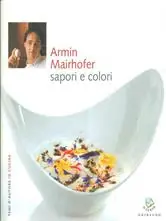 Armin Mairhofer. Sapori e colori Prezzo Scontato