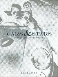 Cars & stars. Cinquant‘anni di sogni. Ediz. italiana, inglese e spagnola Promozione Esclusiva