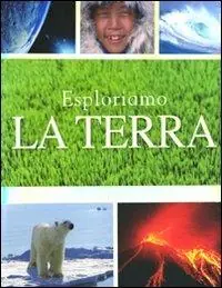 Reso Gratuito Esploriamo la terra. Tutti i segreti del nostro pianeta. Ediz. illustrata
