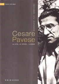 Cesare Pavese. La vita, le opere, i luoghi Direttamente Dal Produttore