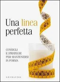Offerta Speciale Una linea perfetta. Consigli e strategie per mantenersi in forma