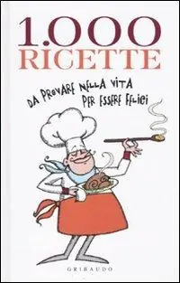 Mille ricette da provare nella vita per vivere felici Vendita Finale