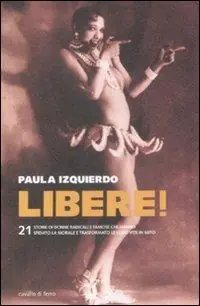 Libere! 21 storie di donne radicali e famose che hanno sfidato la morale e trasformato le loro vite in un mito Sconto