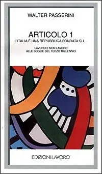 Ultime Pezzi Articolo 1. L‘Italia è una Repubblica fondata su... Lavoro e non lavoro alle soglie del terzo millennio