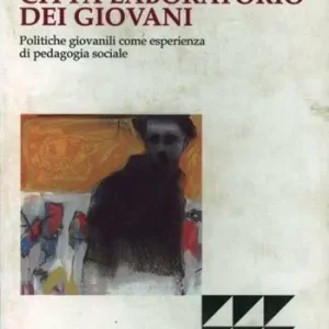 Subito Disponibile Città laboratorio dei giovani. Politiche giovanili come esperienza di pedagogia sociale