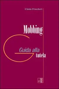 Novità Mobbing. Guida alla tutela