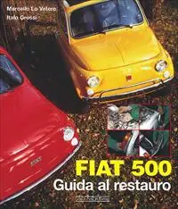Fiat 500. Guida al restauro. Ediz. illustrata Compra Adesso