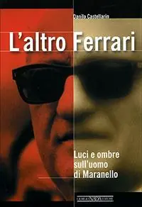 Sconto L‘altro Ferrari. Luci e ombre sull‘uomo di Maranello. Ediz. illustrata