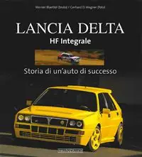 Lancia Delta HF Integrale. Storia di un‘auto di successo. Ediz. illustrata Direttamente Dal Produttore