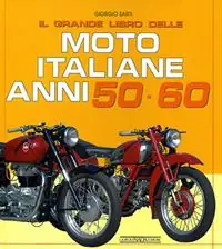 Il grande libro delle moto italiane anni 50-60. Ediz. illustrata Saldi