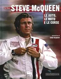 Steve McQueen. Le auto, le moto e le corse. Ediz. illustrata Ordina Subito