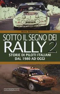 Prezzo Ridotto Sotto il segno dei rally. Vol. 2 Storie di piloti italiani dal 1980 ad oggi