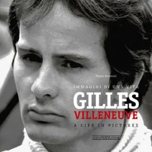 Gilles Villeneuve. Immagini di una vita. Ediz. italiana e inglese Quantità Limitata