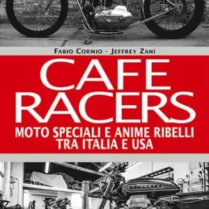 Cafe Racers. Moto speciali e anime ribelli tra Italia e USA Consegna Rapida