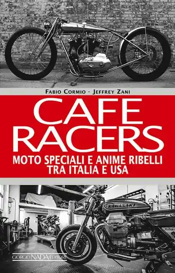 Cafe Racers. Moto speciali e anime ribelli tra Italia e USA Consegna Rapida