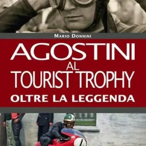 Agostini al Tourist Trophy. Oltre la leggenda. Ediz. illustrata Subito Disponibile