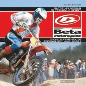 Beta Motorcycles. Oltre un secolo di tecnica e sport. Ediz. italiana e inglese Offerta Del Giorno