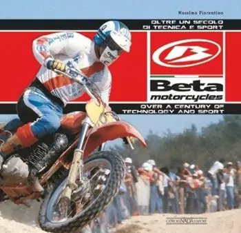 Beta Motorcycles. Oltre un secolo di tecnica e sport. Ediz. italiana e inglese Offerta Del Giorno