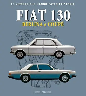 Ultimissimo Modello Fiat 130. Berlina e coupè