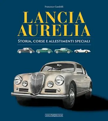 Ultimissimo Modello Lancia Aurelia. Storia, corse e allestimenti speciali