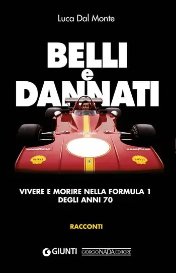 Soddisfatti O Rimborsati Belli e dannati. Vivere e morire nella Formula 1 degli anni Settanta