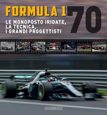 Quantità Limitata Formula 1 70. Le monoposto iridate, la tecnica, i grandi progettisti