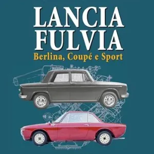 Lancia Fulvia. Berlina Coupé e Sport Scelto Dai Clienti