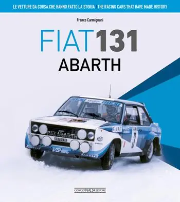 Fiat 131 Abarth. Le vetture da corsa che hanno fatto la storia. Ediz. italiana e inglese Economico