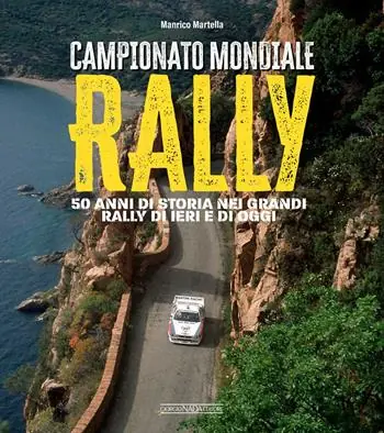 Economico Campionato mondiale rally. 50 anni di storia nei grandi rally di ieri e di oggi. Ediz. illustrata