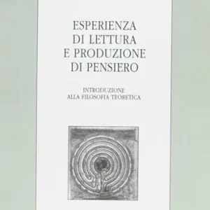 Ultime Pezzi Esperienza di lettura e produzione di pensiero. Introduzione alla filosofia teoretica