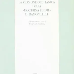Prezzo Conveniente La versione occitanica della «Doctrina pueril» di Ramon Llull. Ediz. critica