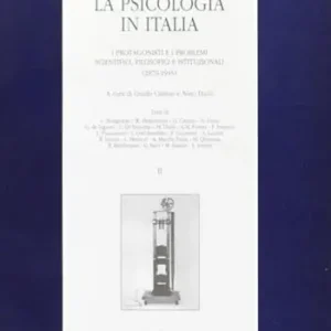 La psicologia in Italia. I protagonisti e i problemi scientifici, filosofici e istituzionali (1870-1945). Vol. 2 Non Perdere