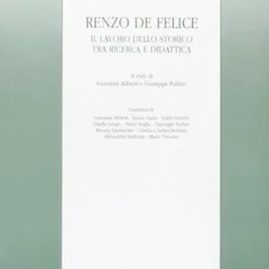 Renzo De Felice. Il lavoro dello storico tra ricerca e didattica Direttamente Dal Produttore
