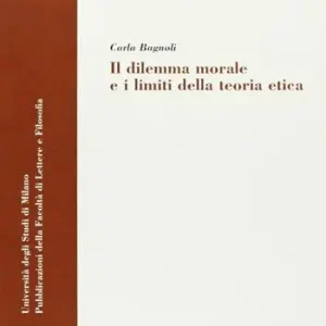 Il dilemma morale e i limiti della teoria etica Compra Online