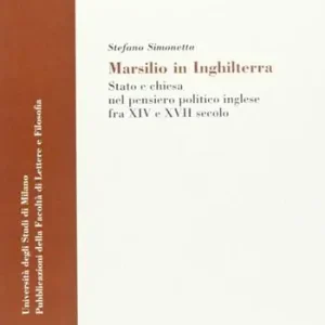 Soddisfatti O Rimborsati Marsilio in Inghilterra. Stato e Chiesa nel pensiero politico inglese fra XIV e XVII secolo