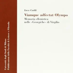 Viamque adfectat Olympo. Memoria ellenistica nelle «Georgiche» di Virgilio Occasione