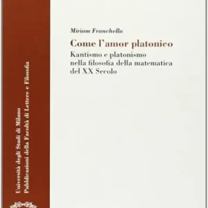 Bestseller Come l‘amor platonico. Kantismo e platonismo nella filosofia della matematica del XX secolo