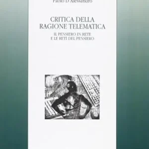 Critica della ragione telematica. Il pensiero in rete e le reti del pensiero Spedito Oggi